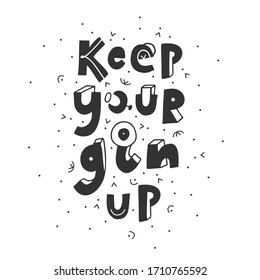 Keep your gin up. Creative hand drawn lettering  isolated on white backdrop. For the kitchen, bar, cafe. T shirt, cap, badge, sticker, menu, postcard, poster.