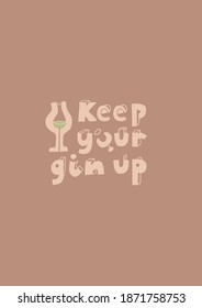 Keep your gin up. Hand-drawn lettering. Poster for the kitchen, bar, shop. 