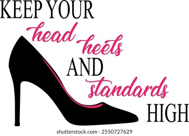 Keep your head heels and standards high Digital EPs Vector graphics File