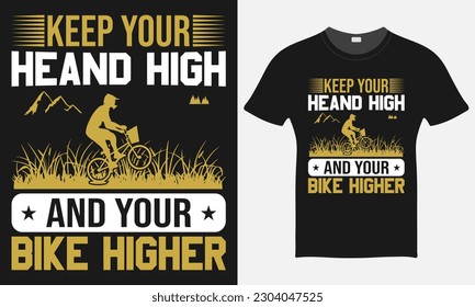 Keep Your Head High And Your Bike Higher - BMX Bike Vector - BMX Bike T-shirt Design Template