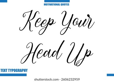  Keep Your Head Up Motivational Caption In Cursive Text Typography