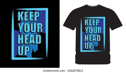 Keep your head up typography design for t shirt print