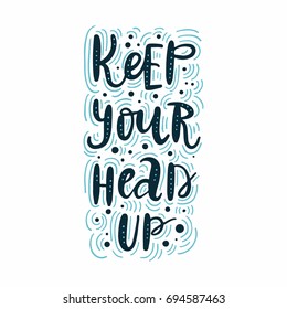 Keep your head up. Vector poster with hand lettered inspirational quote 