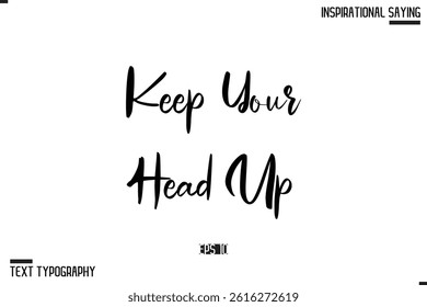Keep Your Head Up Vector Inspirational Hand Drawn, Motivational Lettering Illustration, Typography On White Background
