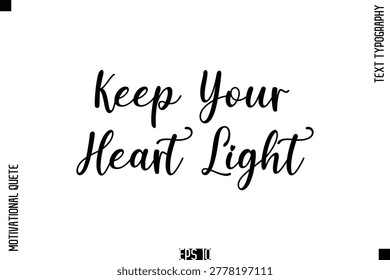 Keep Your Heart Light  -Positive Thinking and Mindset Motivational Quotes Cursive Calligraphy Text Handwritten Letters
