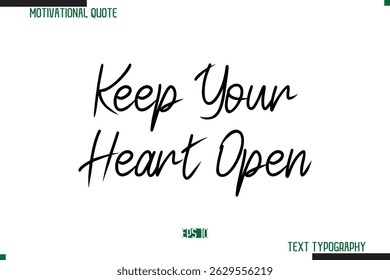 Keep Your Heart Open  Cursive Typography Text Inspirational Slogan