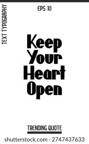 Keep Your Heart Open   -Inspirational Trending T-Shirt Quote Modern Bold Typography Text Vector Design