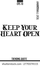 Keep Your Heart Open   -Minimalist Trending Retro Style Typography Lettering Quote for T-Shirt Vector Design