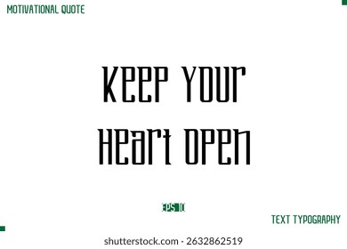 Keep Your Heart Open  Modern Typography Text Life Motivational Quote