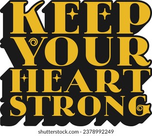 Keep Your Heart Strong Motivational Typographic Quote Design for T-Shirt, Mugs or Other Merchandise.