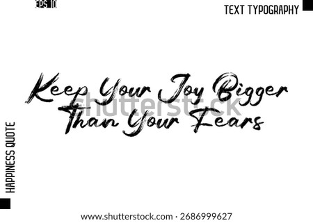 Keep Your Joy Bigger Than Your Fears    -Happiness Quote Brush Typography Handwritten Lettering Design