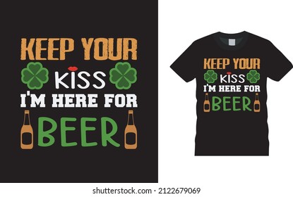 Keep Your Kiss I'm Here For Beer T shirt, apparel, vector illustration, graphic template, print on demand, textile fabrics, retro style, typography, vintage, st patrick day t shirt design