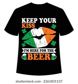 keep your kiss I'm here for the beer St. Patrick's Day Shirt Print Template, Lucky Charms, Irish, everyone has a little luck Typography Design