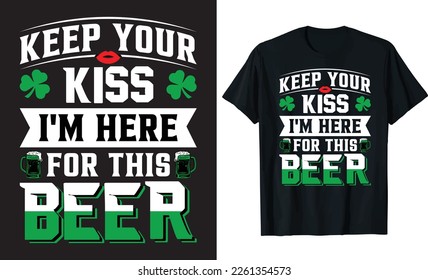 KEEP YOUR KISS I'M HERE FOR THIS BEER T-SHIRT DESIGN TEMPLATE.
