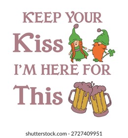 Küss mich, ich bin wegen dieses lustigen Zitats zum Tag der Heiligen Patricks hier. Gnomes und Bierbecher Grafik für irische Feiertage. St paddys Tag humorvoller Slogan für T-Shirt-Design.