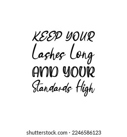 keep your lashes long and your standards high black letter quote