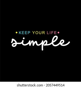Keep Your Life simple Typographic slogan for t shirt printing, tee graphic design. 