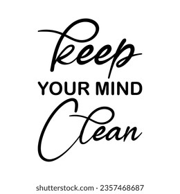 keep your mind clean black lettering quote