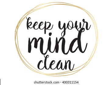 Keep your mind clean inspirational inscription. Greeting card with calligraphy. Hand drawn lettering design. Photo overlay. Typography for banner, poster or apparel design. Vector typography.