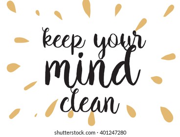 Keep your mind clean inspirational inscription. Greeting card with calligraphy. Hand drawn lettering design. Photo overlay. Typography for banner, poster or apparel design. Vector typography.