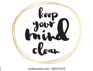 Keep your mind clean inspirational inscription. Greeting card with calligraphy. Hand drawn lettering design. Photo overlay. Typography for banner, poster or apparel design. Vector typography.