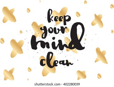 Keep your mind clean inspirational inscription. Greeting card with calligraphy. Hand drawn lettering design. Photo overlay. Typography for banner, poster or apparel design. Vector typography.