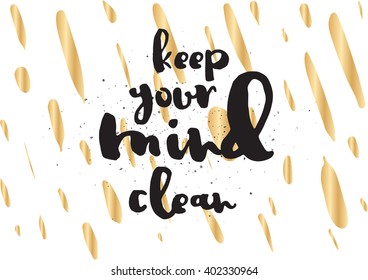 Keep your mind clean inspirational inscription. Greeting card with calligraphy. Hand drawn lettering design. Photo overlay. Typography for banner, poster or apparel design. Vector typography.