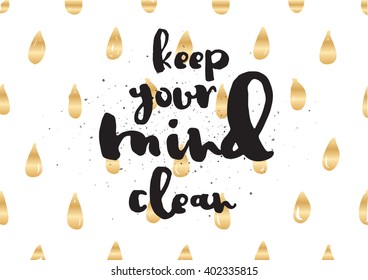 Keep your mind clean inspirational inscription. Greeting card with calligraphy. Hand drawn lettering design. Photo overlay. Typography for banner, poster or apparel design. Vector typography.