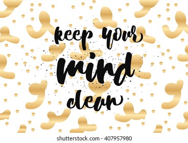 Keep your mind clean inspirational inscription. Greeting card with calligraphy. Hand drawn lettering design. Photo overlay. Typography for banner, poster or clothing design. Vector invitation.