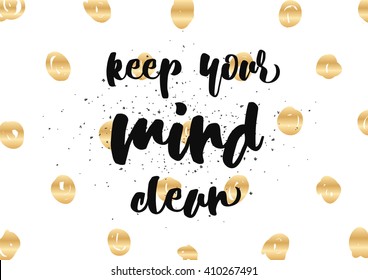 Keep your mind clean inspirational inscription. Greeting card with calligraphy. Hand drawn lettering design. Photo overlay. Typography for banner, poster or clothing design. Vector invitation.