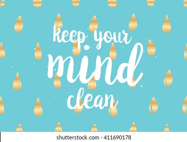 Keep your mind clean inspirational inscription. Greeting card with calligraphy. Hand drawn lettering design. Photo overlay. Typography for banner, poster or clothing design. Vector invitation.