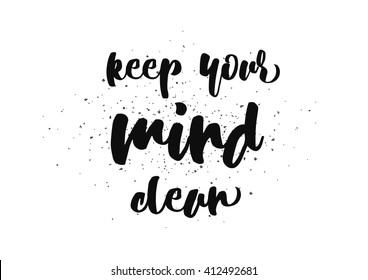 Keep your mind clean inspirational inscription. Greeting card with calligraphy. Hand drawn lettering design. Photo overlay. Typography for banner, poster or clothing design. Vector invitation.