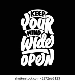 Keep Your Mind Wide Open, Motivational Typography Quote Design for T Shirt, Mug, Poster or Other Merchandise.
