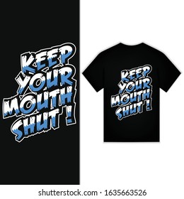 Keep Your Mouth Shut ! New Typography Design For T-shirt Vector