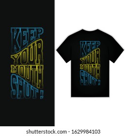 Keep Your Mouth Shut ! Typography Design For T-shirt Vector