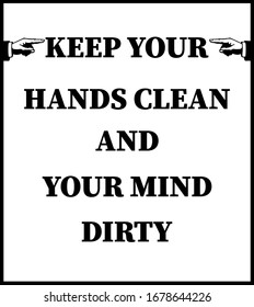 keep your nads clean and your mind dirty.Motivational typography for wallpaper,poster,banner,antiseptic wipes