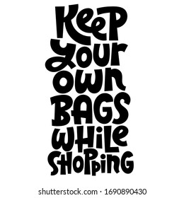 Keep your own bags while shopping. Unique hand drawn lettering quote. Stylish eco cloth bag and eco-friendly tote fabric. Textile, apparel graphic print, trendy template for company merchandise. 