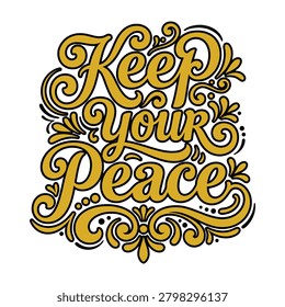 Keep your peace hand drawn golden calligraphy lettering quote t shirt design apparel clothing t t-shirt design apparel clothing print