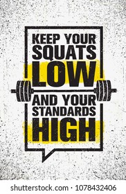 Keep Your Squats Low And Your Standards High. Workout and Fitness Gym Design Element Concept. Creative Custom Vector Sign On Grunge Background