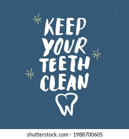 Keep Your Teeth Clean lettering handwritten sign, Hand drawn grunge calligraphic text. Vector illustration.