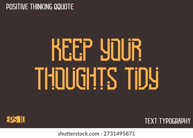 Mantenha seus pensamentos arrumados - pensamento positivo Tipografia moderna Texto Lettering Design 
