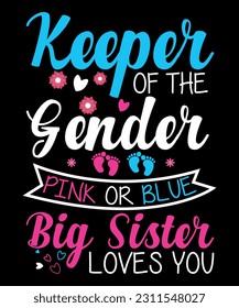 Keeper Of The Gender Pink Or Blue Big Sister Loves You, Baby, Shirt Print Template, gender reveal baby T-shirt svg