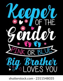 Keeper Of The Gender Pink Or Blue Big Brother Loves You, Baby, Shirt Print Template, gender reveal baby T-shirt svg