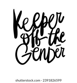 Keeper off the gender. Gay quotes hand lettering illustration for your design