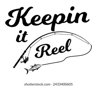 Keepin It Reel,Fishing Svg,Fishing Quote Svg,Fisherman Svg,Fishing Rod,Dad Svg,Fishing Dad,Father's Day,Lucky Fishing Shirt,Cut File,Commercial Use svg