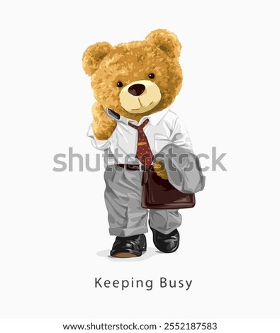 keeping busy slogan with bear doll busy business man walking vector illustration