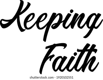 Keeping faith, Religious text design for print or use as poster, card, flyer or T Shirt