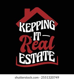 Keeping It Real Estate - Funny Saying T Shirt Design