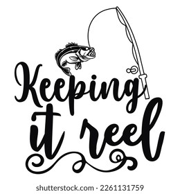 Keeping it reel Fishing shirt print template. Typography design for fishermen, dad, father's day, papa, mama