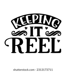 Keeping It Reel,  Fishing SVG Quotes Design Template